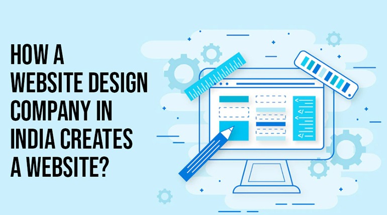 How A Website Design Company in India Creates a Website?