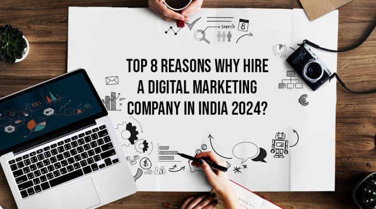 Top 8 Reasons Why Hire a Digital Marketing Company in India 2024?