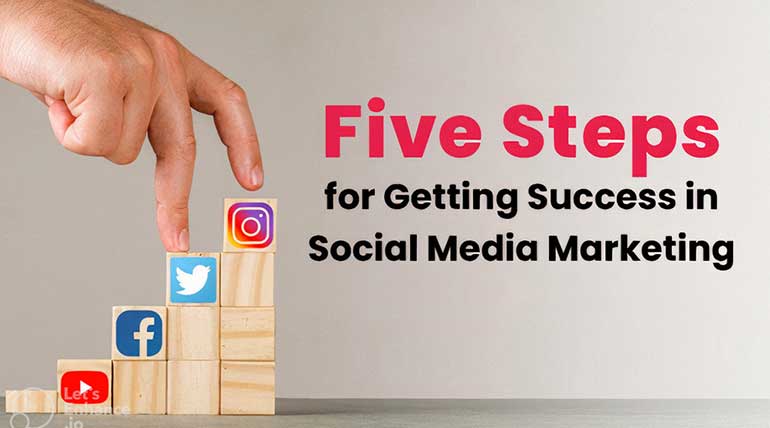 Five Steps Easy Checklist for Getting Success in Social Media Marketing